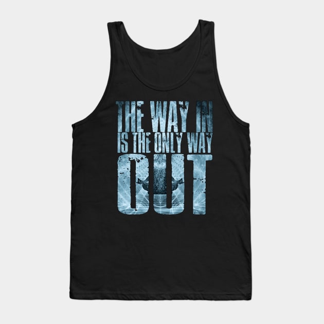 The Way In Is The Only Way Out Tank Top by AltrusianGrace